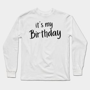 It's My Birthday. Happy Birthday to Me. Long Sleeve T-Shirt
